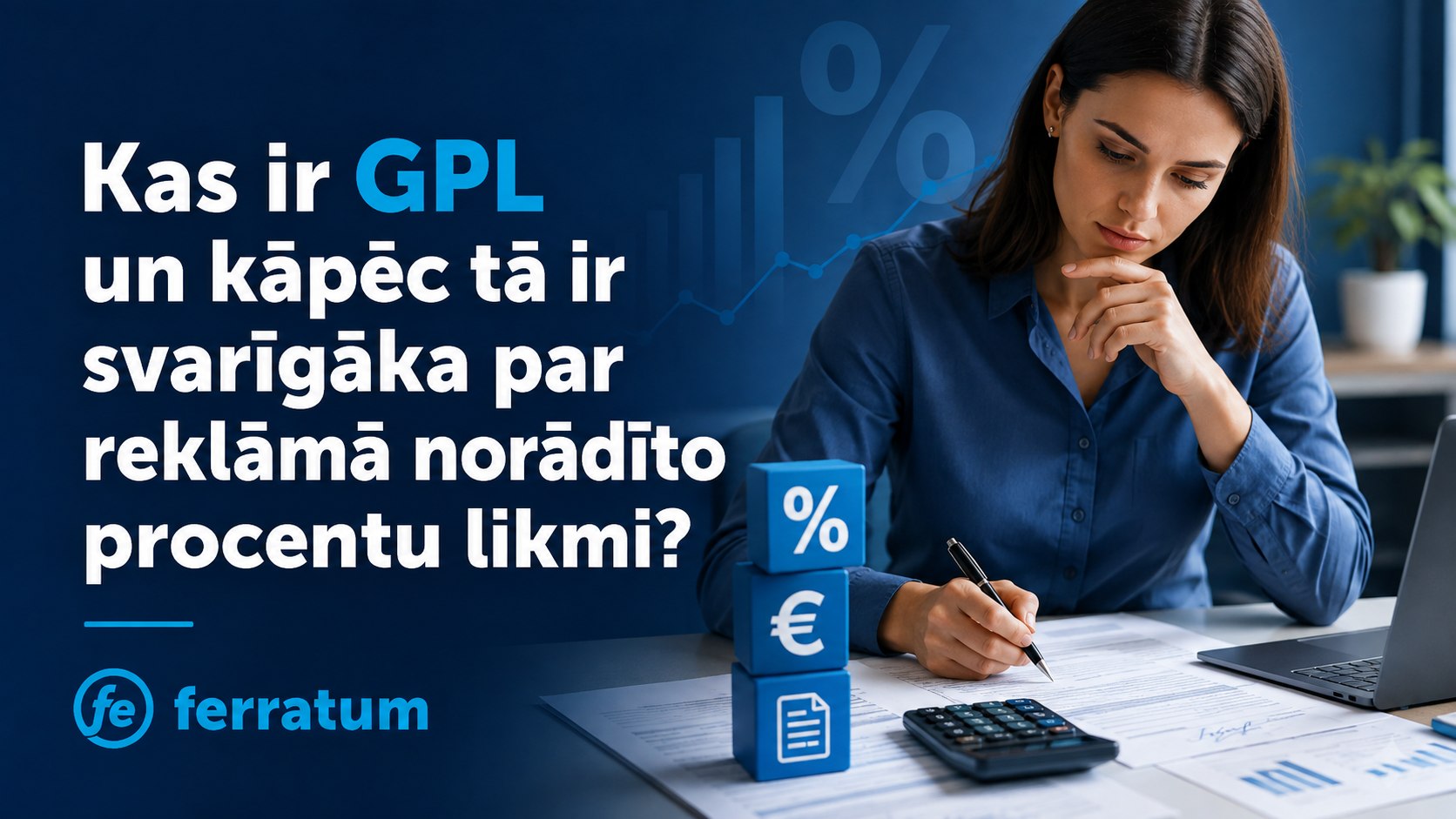Kas ir GPL un kāpēc tā ir svarīgāka par reklāmā norādīto procentu likmi?
