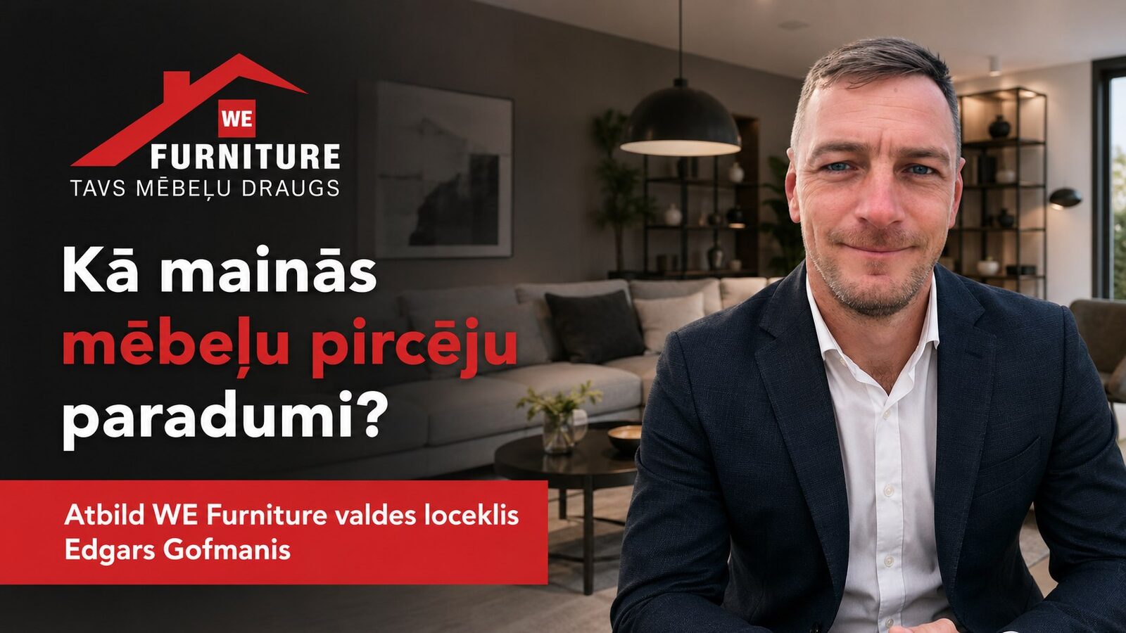 Kā mainās mēbeļu pircēju paradumi? Atbild WE Furniture valdes loceklis Edgars Gofmanis