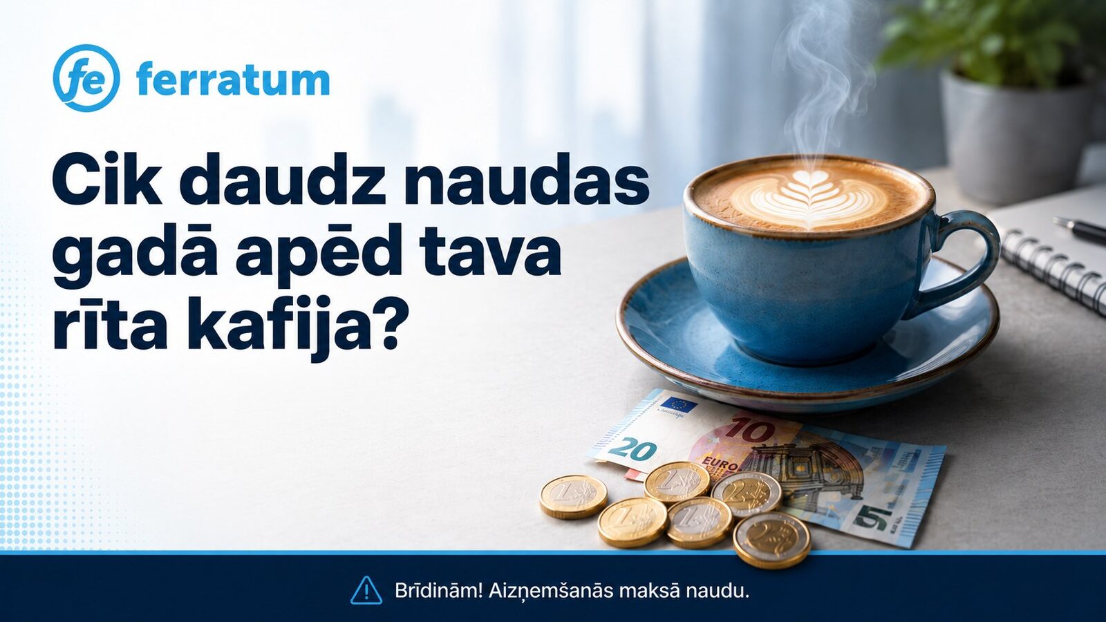 Cik daudz naudas gadā apēd tava rīta kafija? Cik daudz naudas gadā apēd tava rīta kafija?