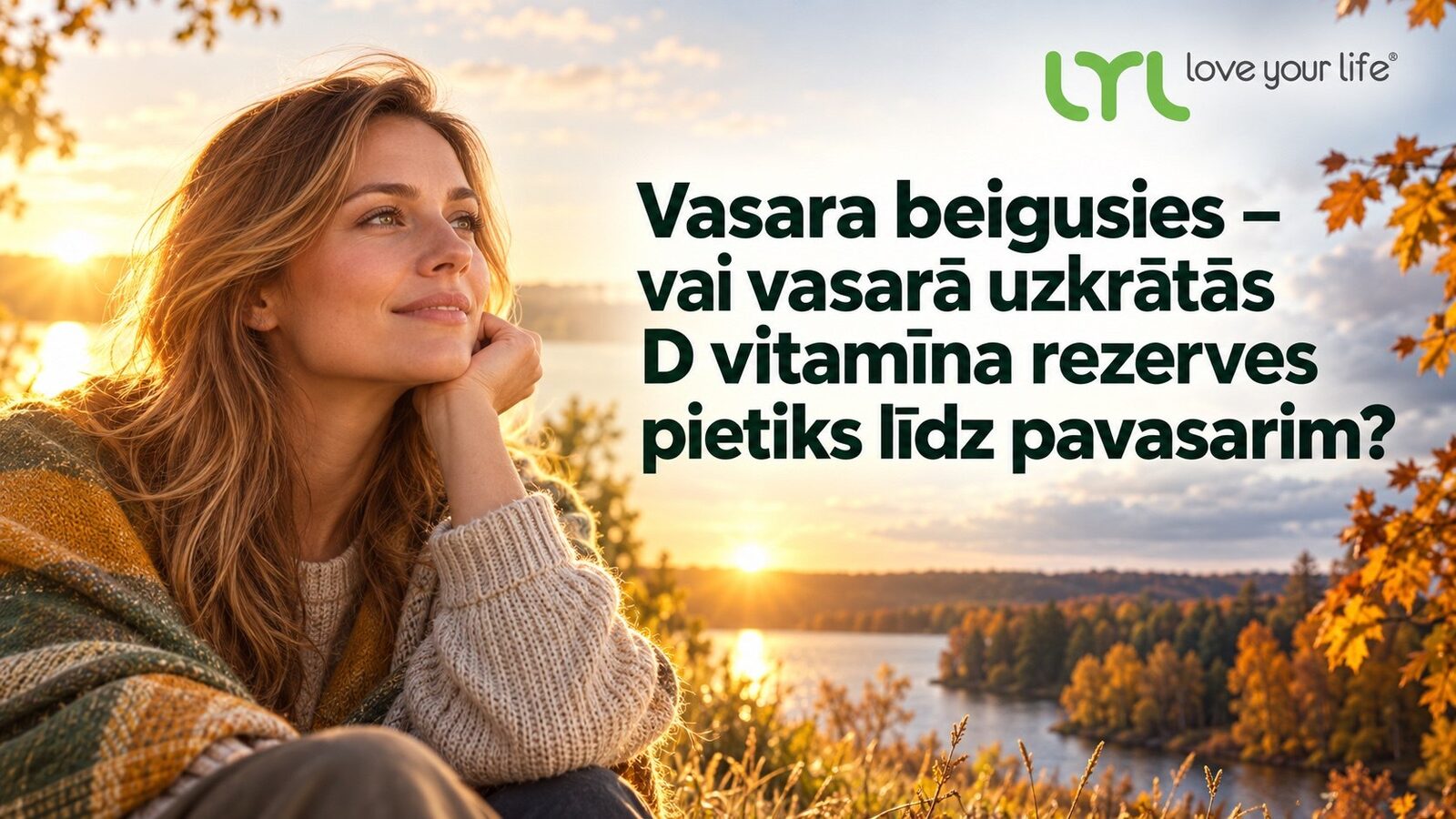 Vasara beigusies - vai vasarā uzkrātās D vitamīna rezerves pietiks līdz pavasarim?