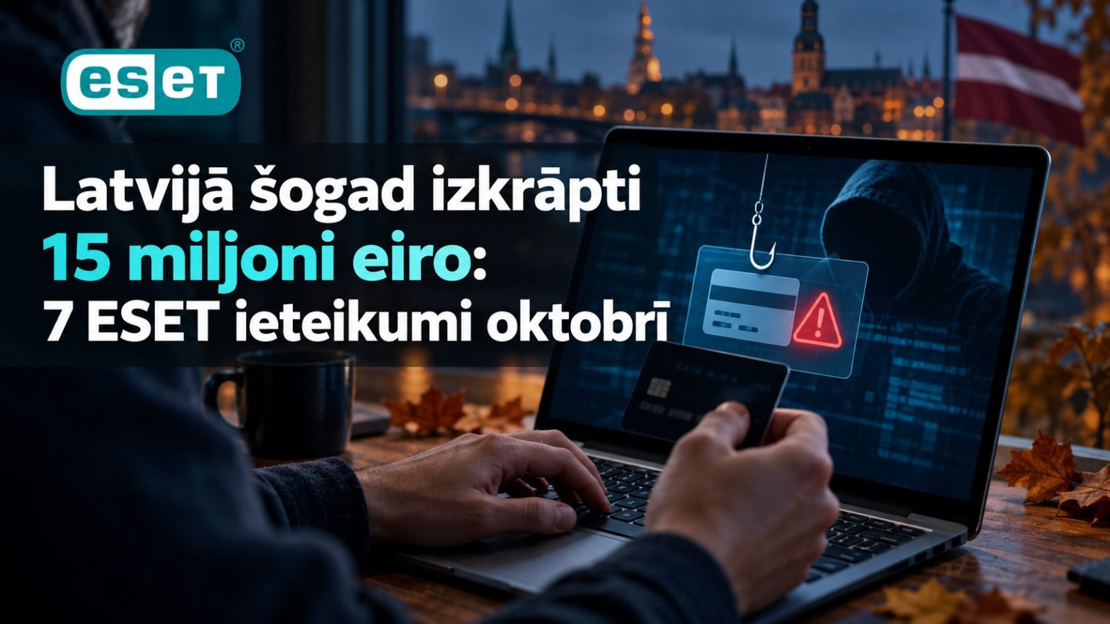 Latvijā šogad izkrāpti 15 miljoni eiro: 7 ESET ieteikumi oktobrī