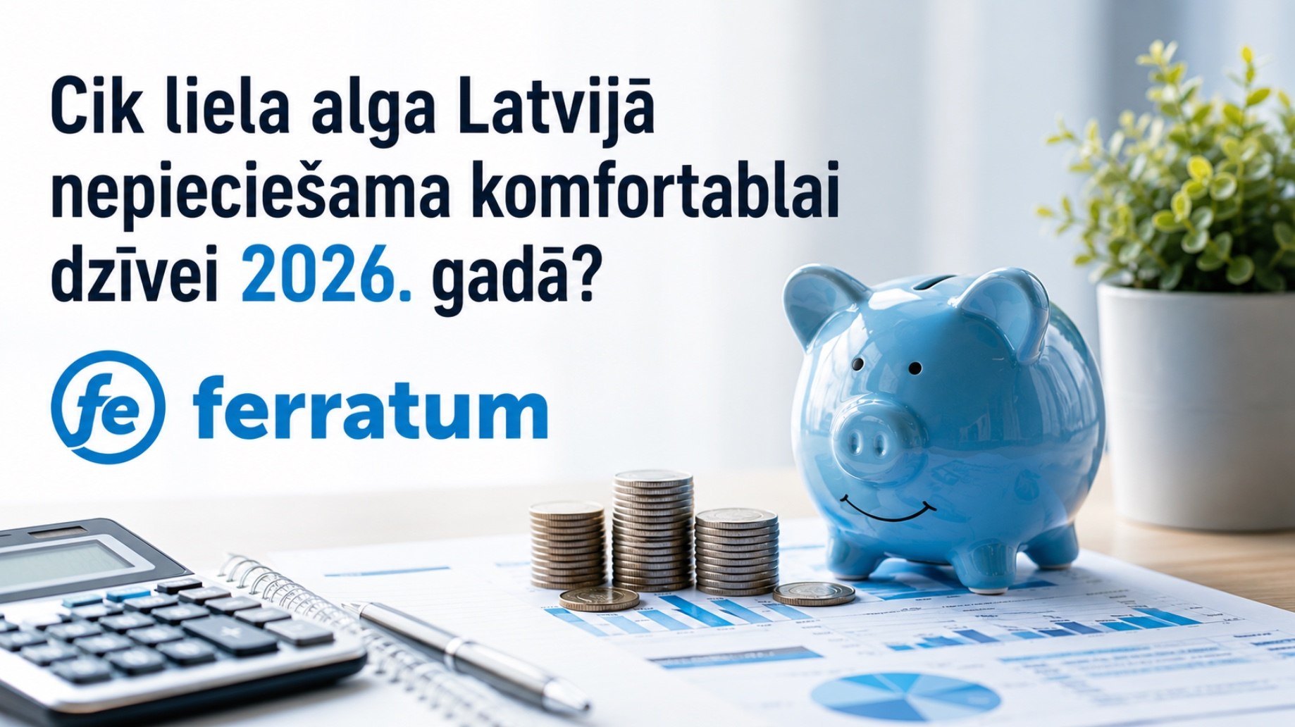 Cik liela alga Latvijā nepieciešama komfortablai dzīvei 2026. gadā?